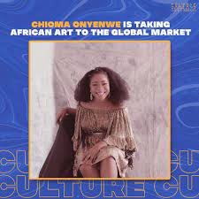 CHIOMA ONYENWE IS TAKING AFRICAN ART TO THE GLOBAL MARKET