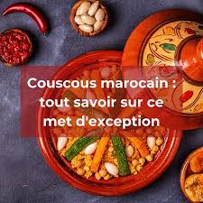 Couscous marocain : tout savoir sur ce met d’exception